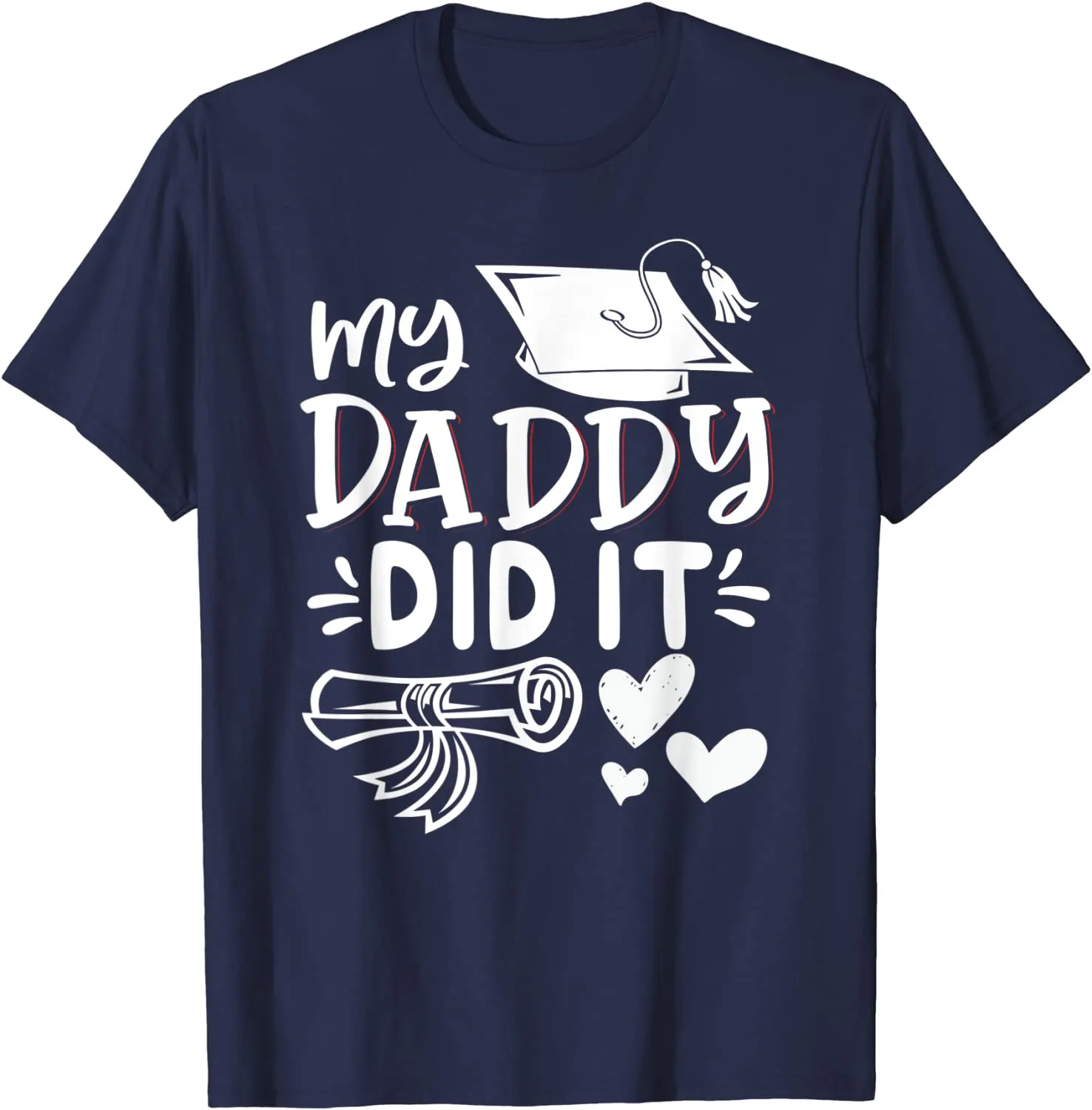 My Daddy Did It Tee Graduation Graduated Dad Proud Children T-Shirt
