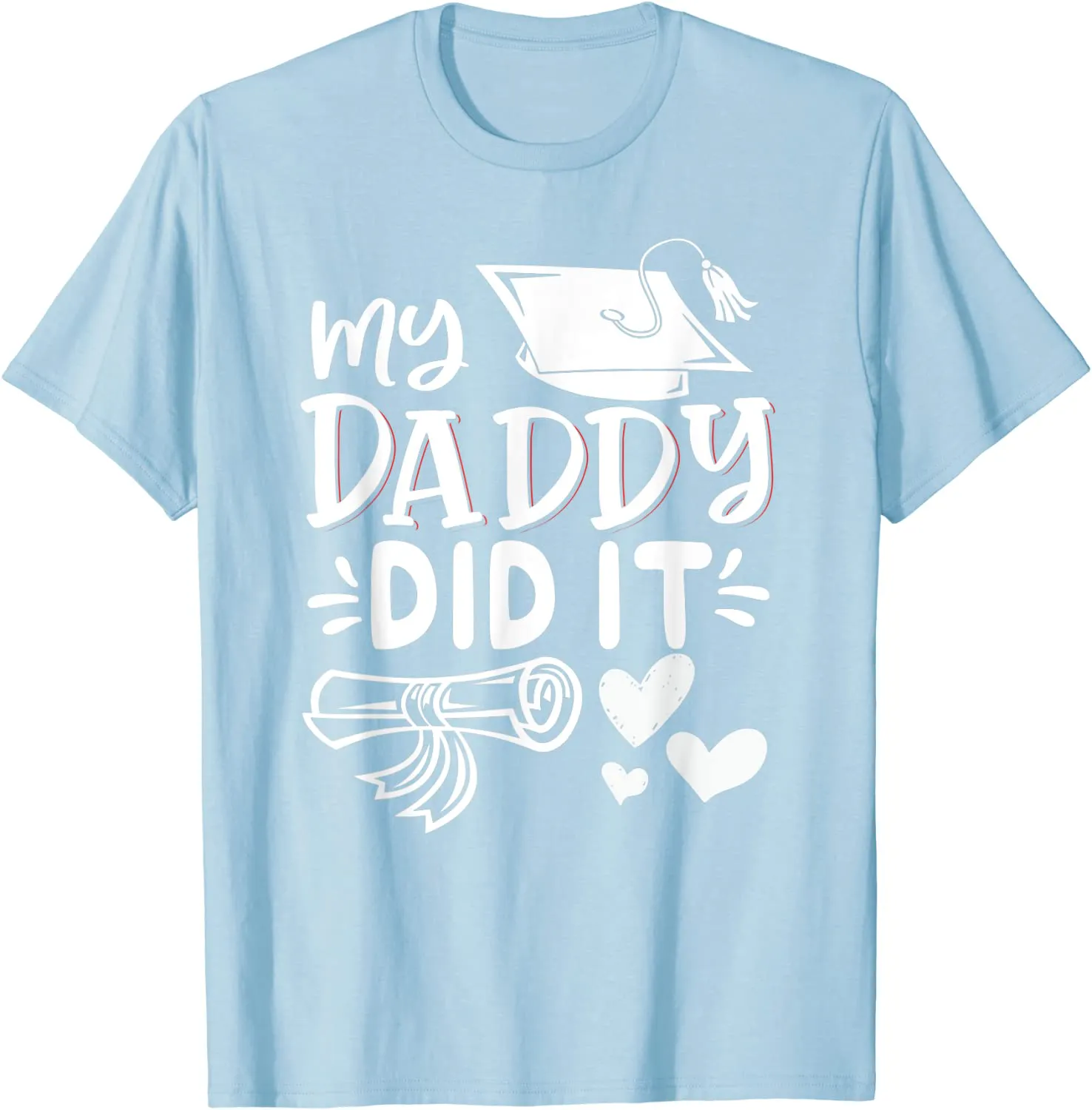 My Daddy Did It Tee Graduation Graduated Dad Proud Children T-Shirt