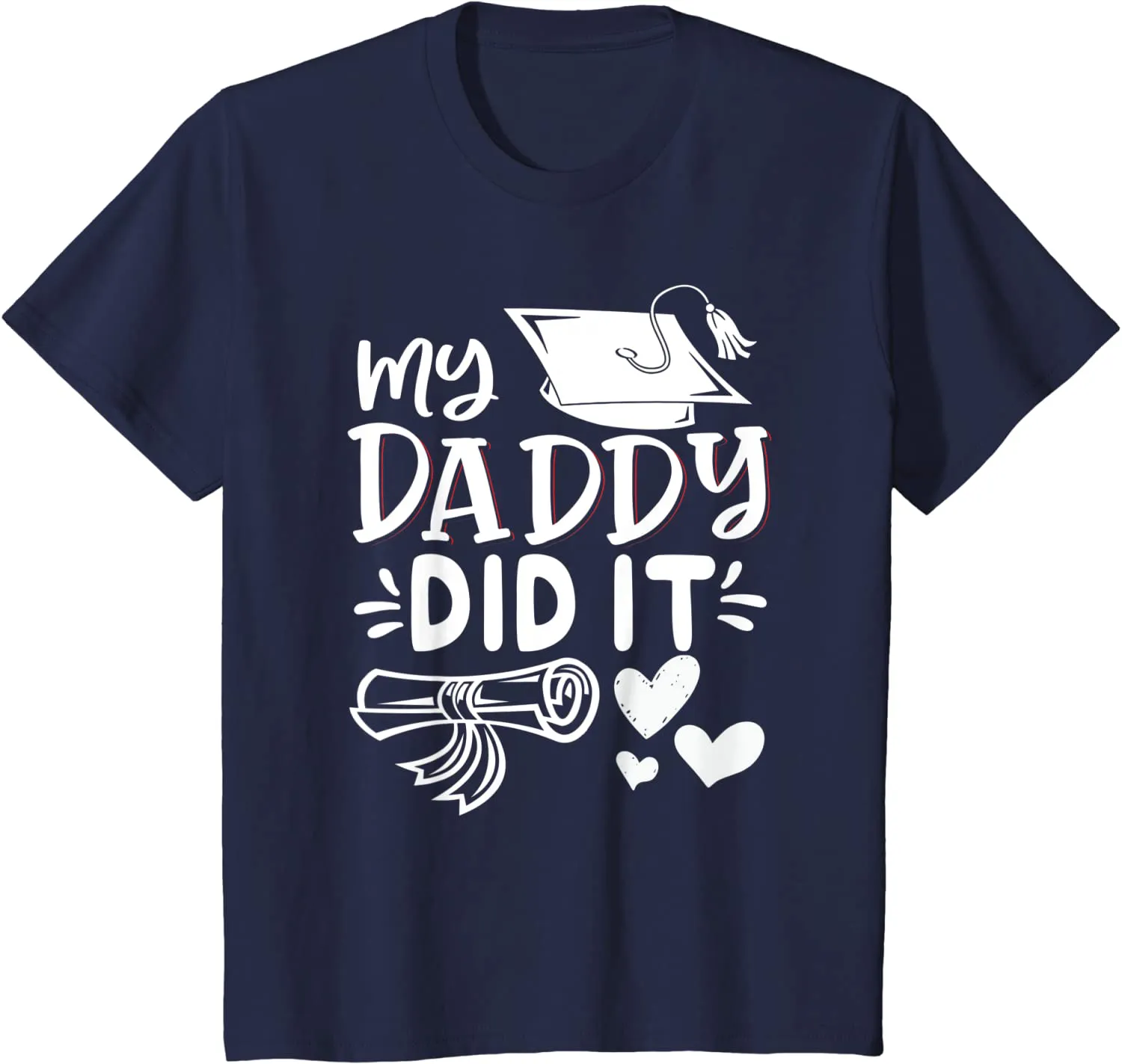 My Daddy Did It Tee Graduation Graduated Dad Proud Children T-Shirt