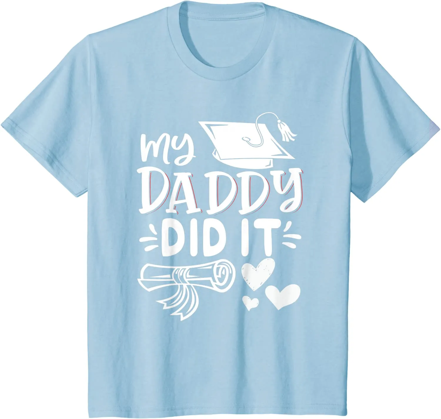 My Daddy Did It Tee Graduation Graduated Dad Proud Children T-Shirt