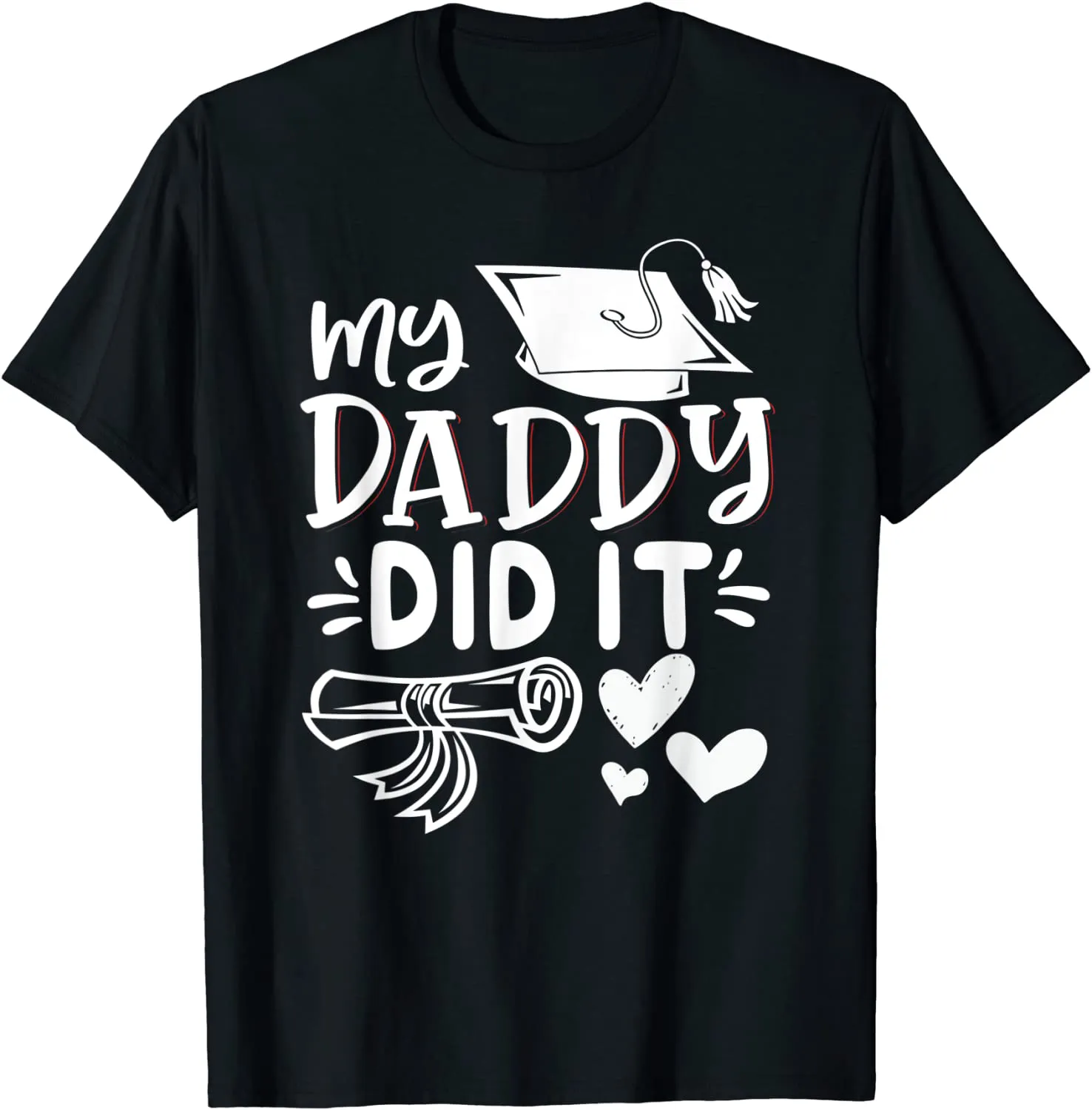 My Daddy Did It Tee Graduation Graduated Dad Proud Children T-Shirt